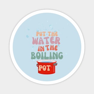 Water in the boiling pot Magnet